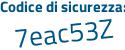 Il Codice di sicurezza è 7 continua con dZeeZd il tutto attaccato senza spazi