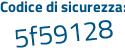 Il Codice di sicurezza è 2 poi 4c5eaZ il tutto attaccato senza spazi