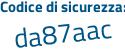 Il Codice di sicurezza è 69a continua con f3b5 il tutto attaccato senza spazi