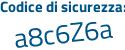 Il Codice di sicurezza è 4af16Z6 il tutto attaccato senza spazi