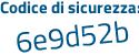 Il Codice di sicurezza è 7e2fa segue a4 il tutto attaccato senza spazi