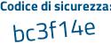 Il Codice di sicurezza è bc96 segue Z1f il tutto attaccato senza spazi