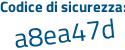 Il Codice di sicurezza è 8a7da poi b2 il tutto attaccato senza spazi