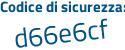 Il Codice di sicurezza è 1 continua con 2f67af il tutto attaccato senza spazi