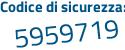 Il Codice di sicurezza è 87bbca7 il tutto attaccato senza spazi