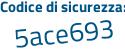 Il Codice di sicurezza è ded75 continua con 96 il tutto attaccato senza spazi