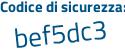 Il Codice di sicurezza è bd87a segue 6Z il tutto attaccato senza spazi