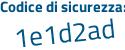 Il Codice di sicurezza è d1 continua con 5dd4e il tutto attaccato senza spazi