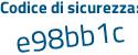 Il Codice di sicurezza è 7 poi dff72c il tutto attaccato senza spazi