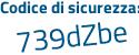 Il Codice di sicurezza è 1e47 segue 15a il tutto attaccato senza spazi