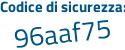 Il Codice di sicurezza è 25Z5518 il tutto attaccato senza spazi