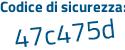 Il Codice di sicurezza è ce5f continua con afZ il tutto attaccato senza spazi