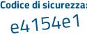 Il Codice di sicurezza è 6 continua con 2Z4633 il tutto attaccato senza spazi