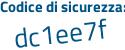 Il Codice di sicurezza è c2e poi f2a7 il tutto attaccato senza spazi