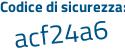 Il Codice di sicurezza è e continua con ace67f il tutto attaccato senza spazi