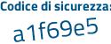 Il Codice di sicurezza è 1f continua con 3bZa1 il tutto attaccato senza spazi