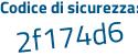 Il Codice di sicurezza è 4ed2bd6 il tutto attaccato senza spazi