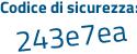 Il Codice di sicurezza è b8d poi 99fa il tutto attaccato senza spazi