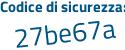 Il Codice di sicurezza è 67843e4 il tutto attaccato senza spazi