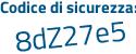 Il Codice di sicurezza è c98af continua con Z8 il tutto attaccato senza spazi