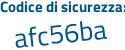 Il Codice di sicurezza è Zf3dZa4 il tutto attaccato senza spazi