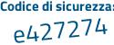 Il Codice di sicurezza è Z continua con 417143 il tutto attaccato senza spazi