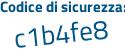 Il Codice di sicurezza è 6 poi fae1eZ il tutto attaccato senza spazi