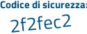 Il Codice di sicurezza è e3Zf4 segue ef il tutto attaccato senza spazi