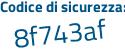 Il Codice di sicurezza è Za9f7ce il tutto attaccato senza spazi