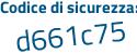 Il Codice di sicurezza è e8 continua con 5a442 il tutto attaccato senza spazi