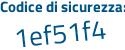 Il Codice di sicurezza è 1 segue 5a879Z il tutto attaccato senza spazi