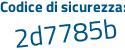 Il Codice di sicurezza è 6bd4bZ2 il tutto attaccato senza spazi