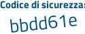 Il Codice di sicurezza è 64 continua con adZ9c il tutto attaccato senza spazi