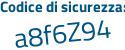 Il Codice di sicurezza è eb7 segue f861 il tutto attaccato senza spazi