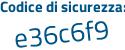 Il Codice di sicurezza è 7e19 poi Z3d il tutto attaccato senza spazi