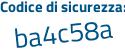 Il Codice di sicurezza è f3 continua con 5aZf8 il tutto attaccato senza spazi