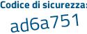 Il Codice di sicurezza è Zaa5 poi d83 il tutto attaccato senza spazi