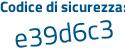 Il Codice di sicurezza è d46e3 segue 17 il tutto attaccato senza spazi