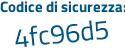 Il Codice di sicurezza è 7 segue cd139d il tutto attaccato senza spazi