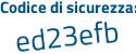 Il Codice di sicurezza è 8 continua con 16efde il tutto attaccato senza spazi