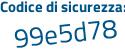 Il Codice di sicurezza è d7fe continua con 681 il tutto attaccato senza spazi