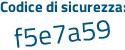 Il Codice di sicurezza è fa poi 68aeZ il tutto attaccato senza spazi