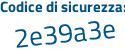 Il Codice di sicurezza è e6ZbZa9 il tutto attaccato senza spazi