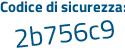 Il Codice di sicurezza è 74f2 segue 8a2 il tutto attaccato senza spazi