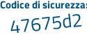 Il Codice di sicurezza è 6 segue 7ca48e il tutto attaccato senza spazi