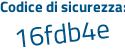 Il Codice di sicurezza è 1dc6c segue 27 il tutto attaccato senza spazi