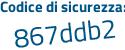 Il Codice di sicurezza è 9f1e poi cd3 il tutto attaccato senza spazi