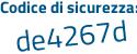 Il Codice di sicurezza è 9d2e poi ded il tutto attaccato senza spazi