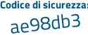 Il Codice di sicurezza è a9Zb8ae il tutto attaccato senza spazi