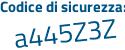 Il Codice di sicurezza è Z poi 4568ff il tutto attaccato senza spazi